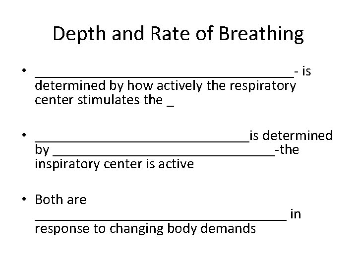 Depth and Rate of Breathing • __________________- is determined by how actively the respiratory