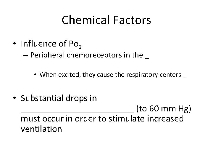 Chemical Factors • Influence of Po 2 – Peripheral chemoreceptors in the _ •