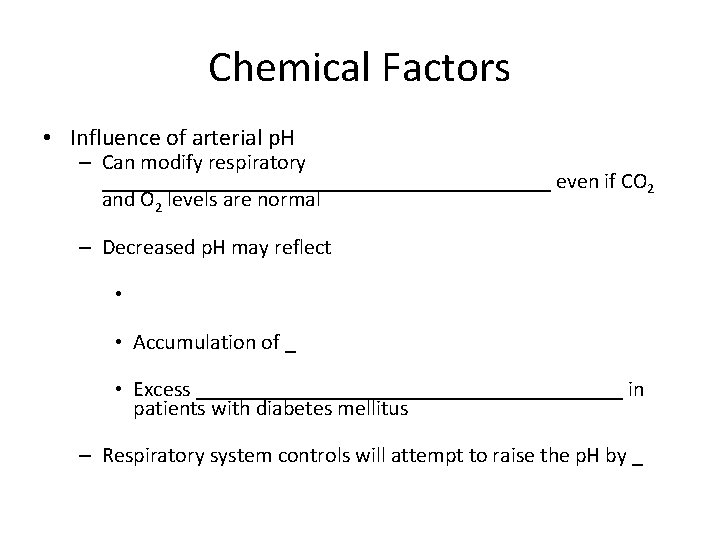 Chemical Factors • Influence of arterial p. H – Can modify respiratory _____________________ even