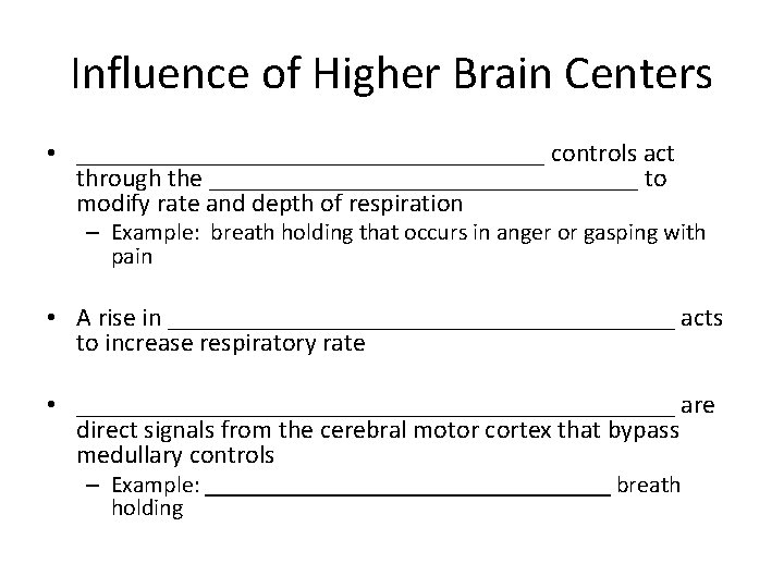 Influence of Higher Brain Centers • __________________ controls act through the _________________ to modify