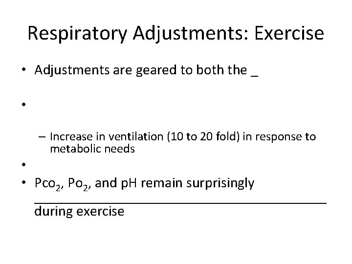 Respiratory Adjustments: Exercise • Adjustments are geared to both the _ • – Increase