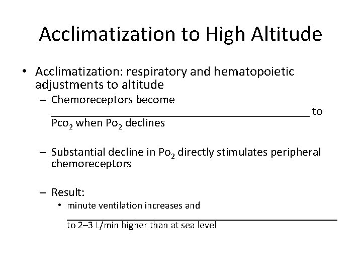 Acclimatization to High Altitude • Acclimatization: respiratory and hematopoietic adjustments to altitude – Chemoreceptors