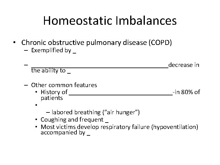 Homeostatic Imbalances • Chronic obstructive pulmonary disease (COPD) – Exemplified by _ – _____________________decrease