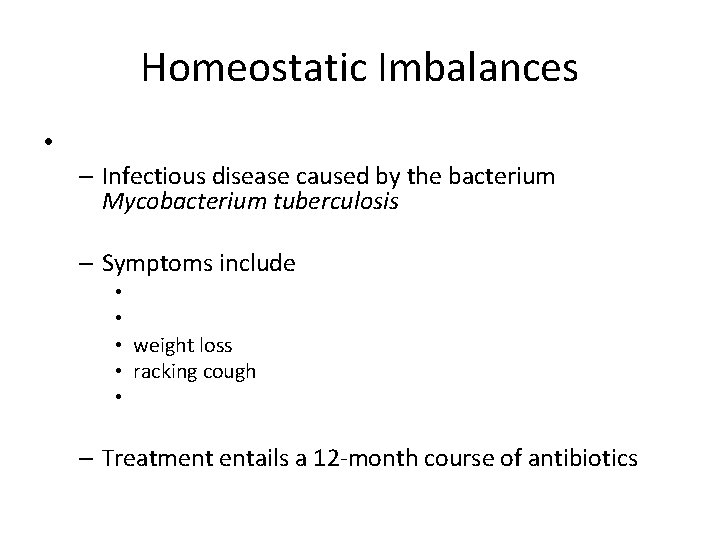 Homeostatic Imbalances • – Infectious disease caused by the bacterium Mycobacterium tuberculosis – Symptoms
