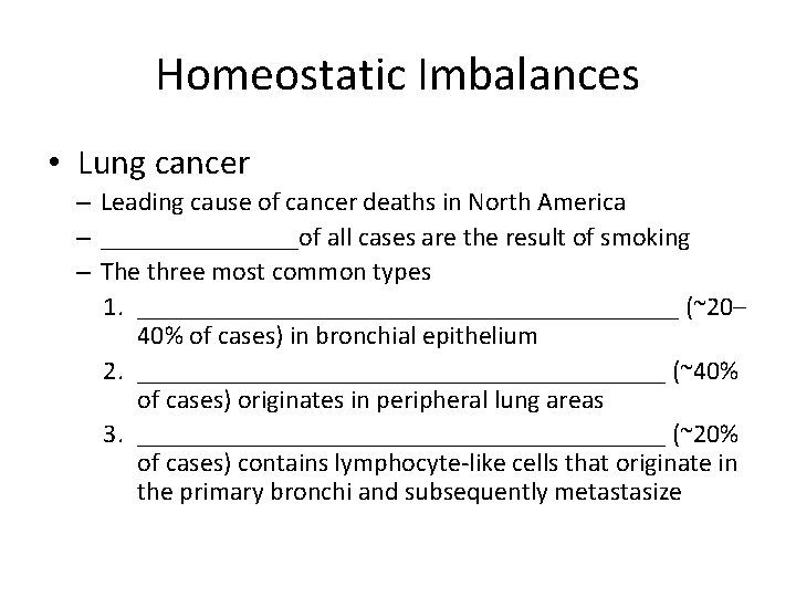Homeostatic Imbalances • Lung cancer – Leading cause of cancer deaths in North America