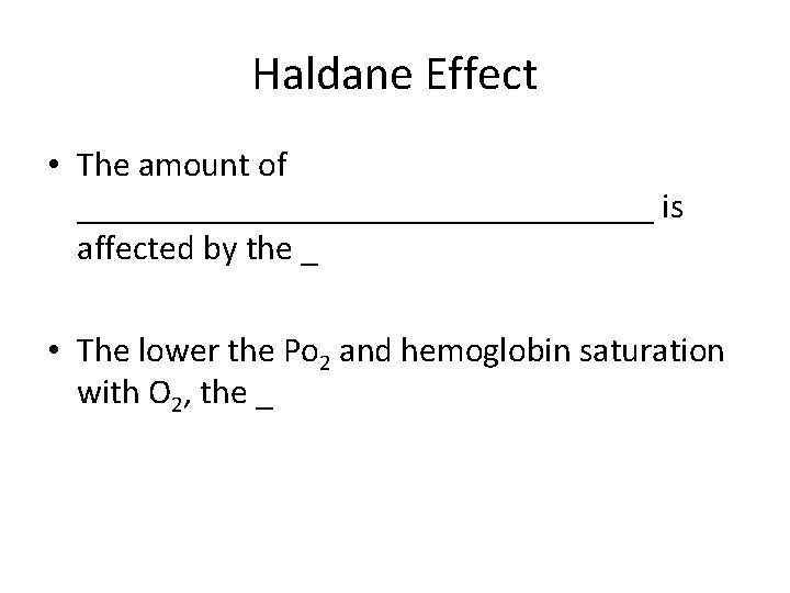 Haldane Effect • The amount of _________________ is affected by the _ • The