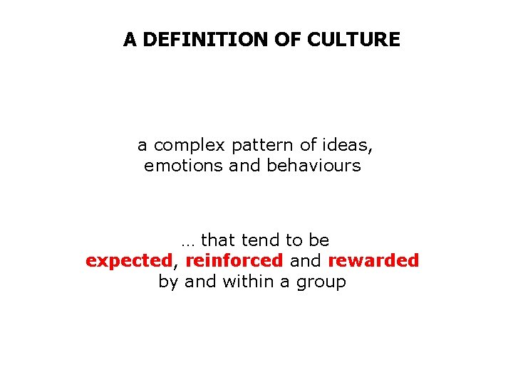 A DEFINITION OF CULTURE a complex pattern of ideas, emotions and behaviours … that