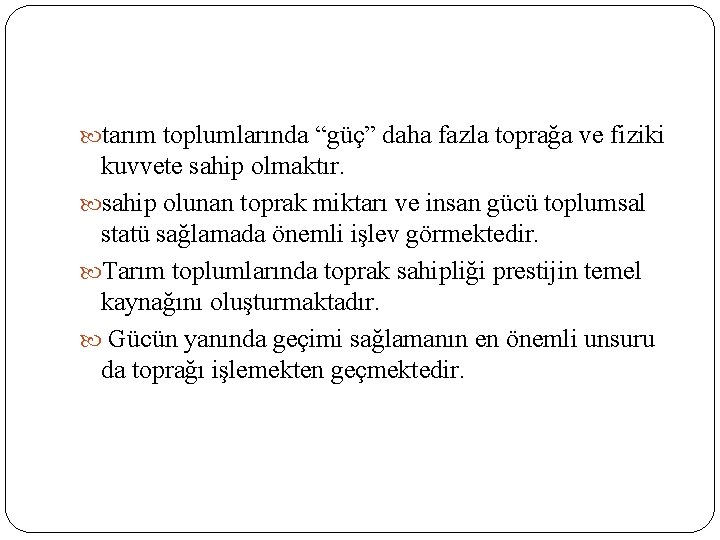  tarım toplumlarında “güç” daha fazla toprağa ve fiziki kuvvete sahip olmaktır. sahip olunan