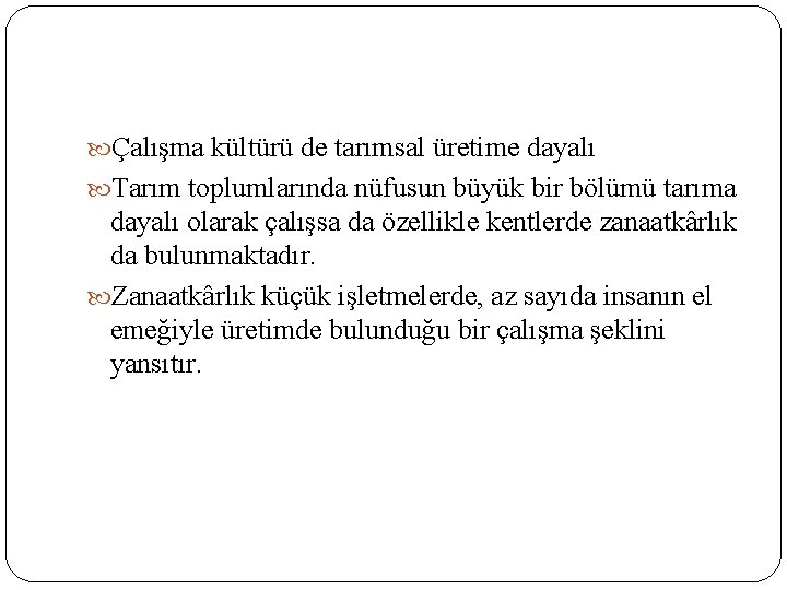  Çalışma kültürü de tarımsal üretime dayalı Tarım toplumlarında nüfusun büyük bir bölümü tarıma