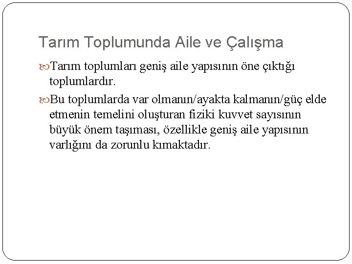 Tarım Toplumunda Aile ve Çalışma Tarım toplumları geniş aile yapısının öne çıktığı toplumlardır. Bu