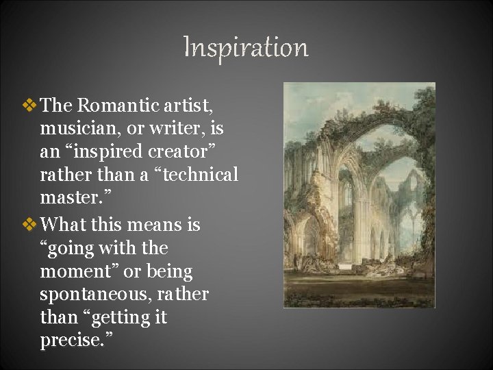 Inspiration v The Romantic artist, musician, or writer, is an “inspired creator” rather than