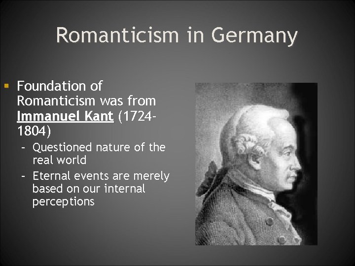 Romanticism in Germany § Foundation of Romanticism was from Immanuel Kant (17241804) – Questioned