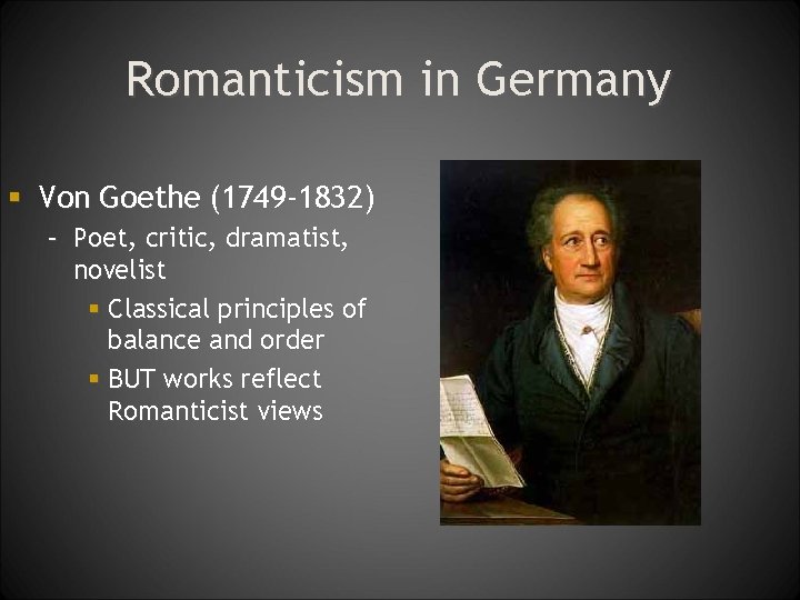 Romanticism in Germany § Von Goethe (1749 -1832) – Poet, critic, dramatist, novelist §