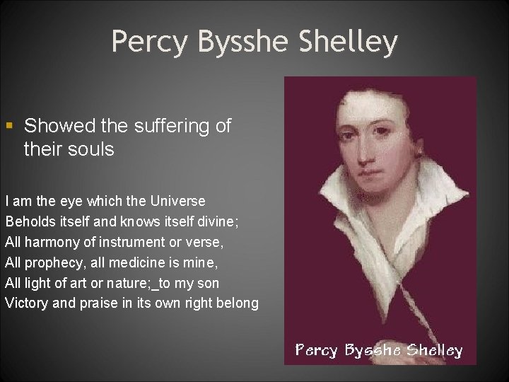 Percy Bysshe Shelley § Showed the suffering of their souls I am the eye