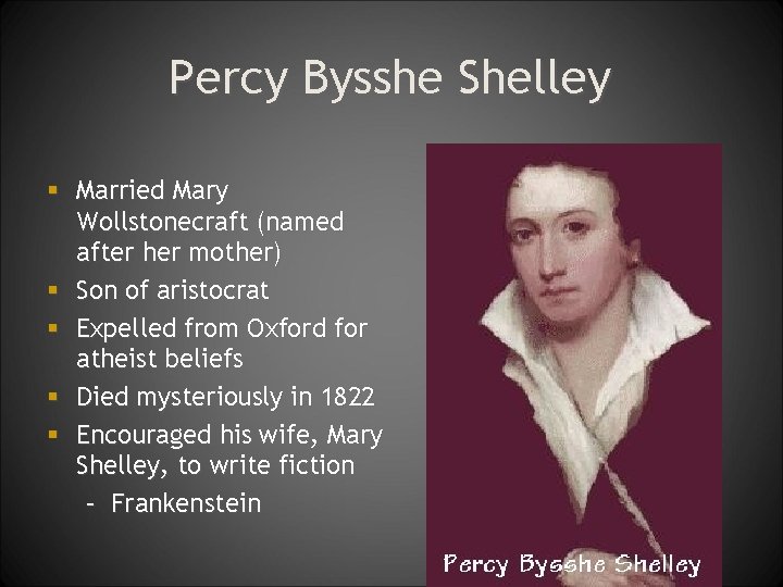 Percy Bysshe Shelley § Married Mary Wollstonecraft (named after her mother) § Son of