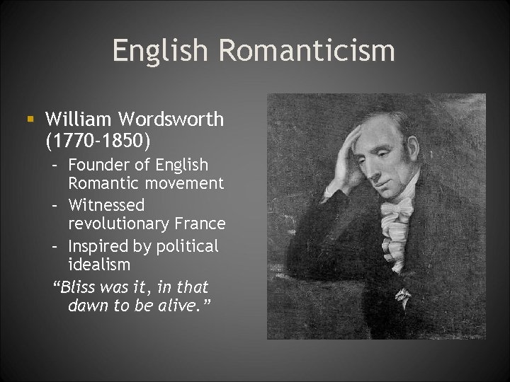 English Romanticism § William Wordsworth (1770 -1850) – Founder of English Romantic movement –