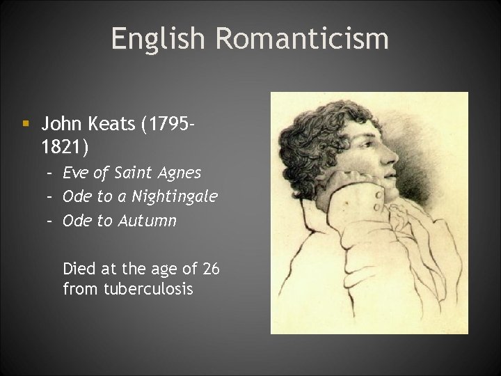 English Romanticism § John Keats (17951821) – – – Eve of Saint Agnes Ode