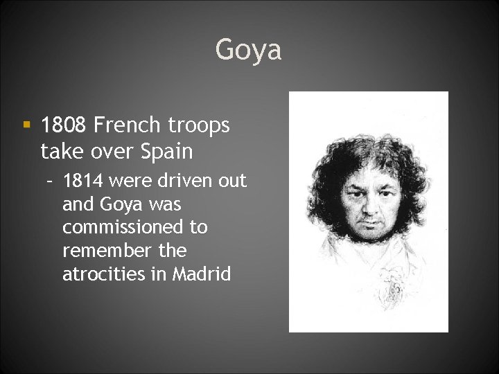 Goya § 1808 French troops take over Spain – 1814 were driven out and