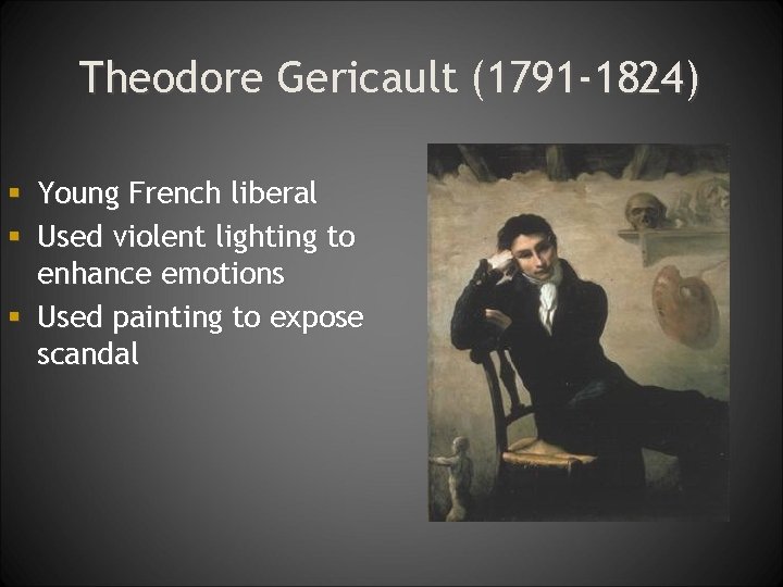 Theodore Gericault (1791 -1824) § Young French liberal § Used violent lighting to enhance