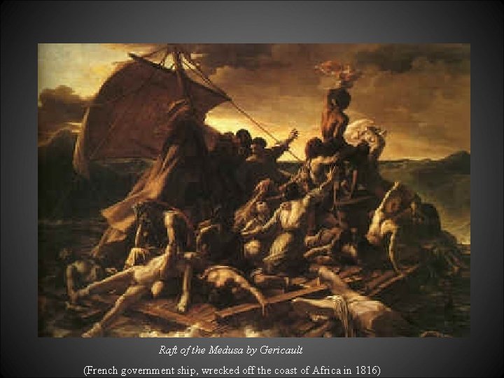 Raft of the Medusa by Gericault (French government ship, wrecked off the coast of