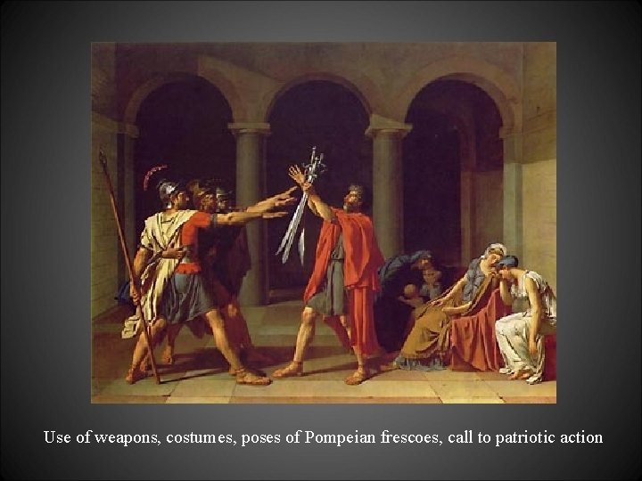 Use of weapons, costumes, poses of Pompeian frescoes, call to patriotic action 