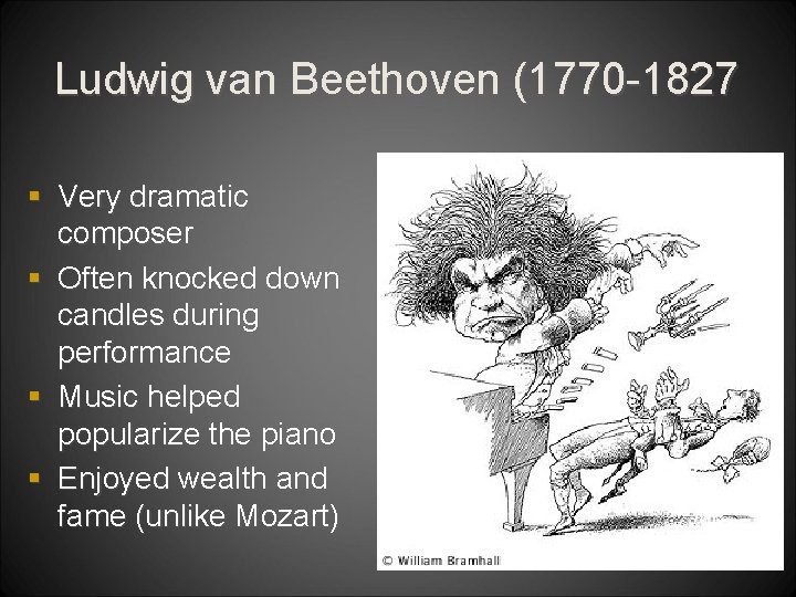 Ludwig van Beethoven (1770 -1827 § Very dramatic composer § Often knocked down candles
