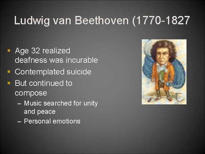 Ludwig van Beethoven (1770 -1827 § Age 32 realized deafness was incurable § Contemplated