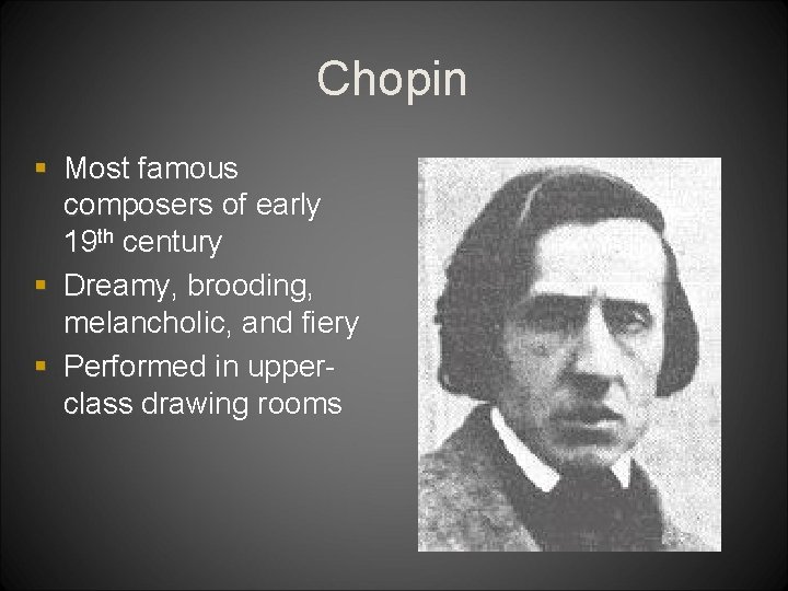 Chopin § Most famous composers of early 19 th century § Dreamy, brooding, melancholic,
