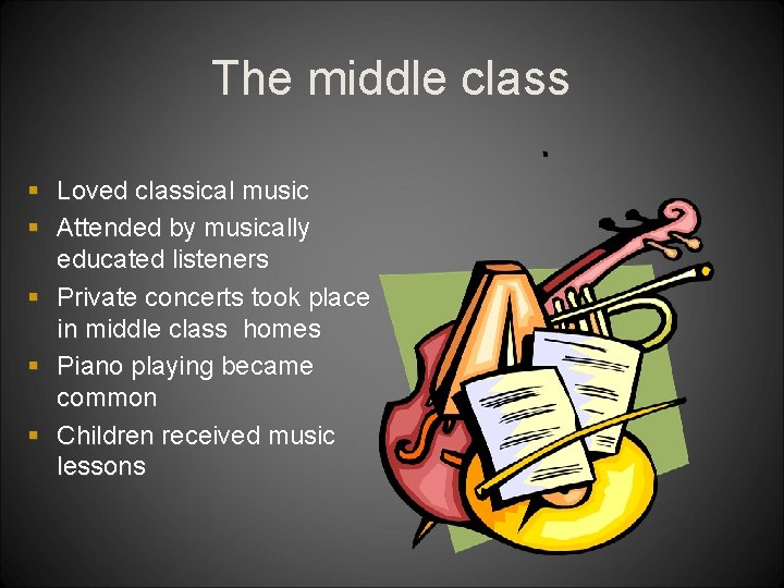 The middle class § Loved classical music § Attended by musically educated listeners §