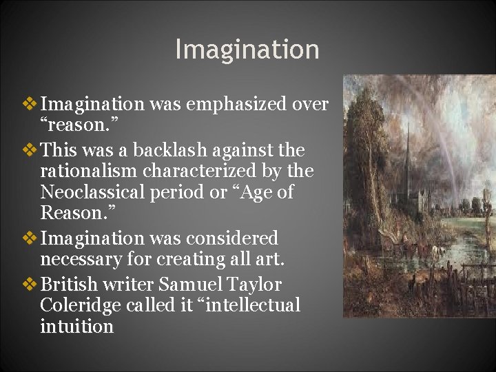 Imagination v Imagination was emphasized over “reason. ” v This was a backlash against