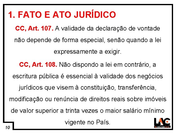 10 1. FATO E ATO JURÍDICO CC, Art. 107. A validade da declaração de