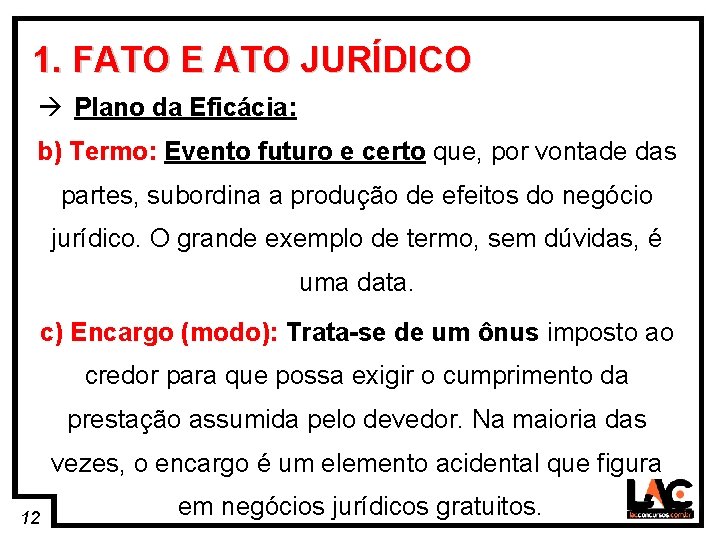 12 1. FATO E ATO JURÍDICO à Plano da Eficácia: b) Termo: Evento futuro