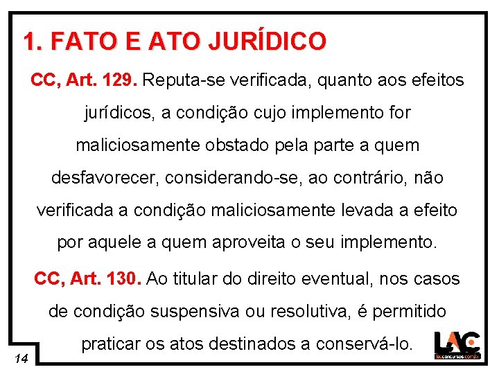 14 1. FATO E ATO JURÍDICO CC, Art. 129. Reputa-se verificada, quanto aos efeitos