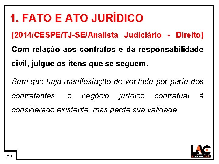 21 1. FATO E ATO JURÍDICO (2014/CESPE/TJ-SE/Analista Judiciário - Direito) Com relação aos contratos