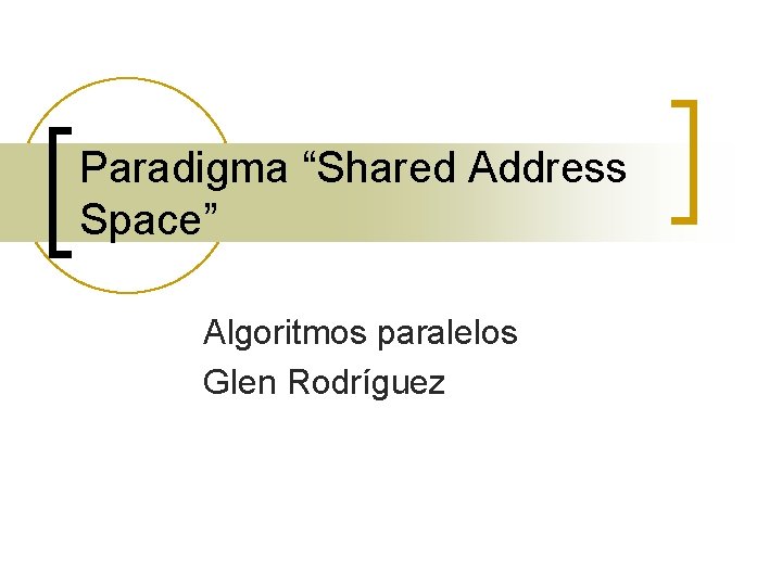 Paradigma “Shared Address Space” Algoritmos paralelos Glen Rodríguez 