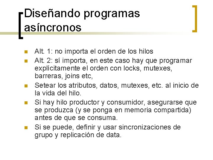 Diseñando programas asíncronos n n n Alt. 1: no importa el orden de los