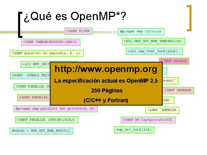 ¿Qué es Open. MP*? C$OMP FLUSH #pragma omp critical CALL OMP_SET_NUM_THREADS(10) C$OMP THREADPRIVATE(/ABC/) call