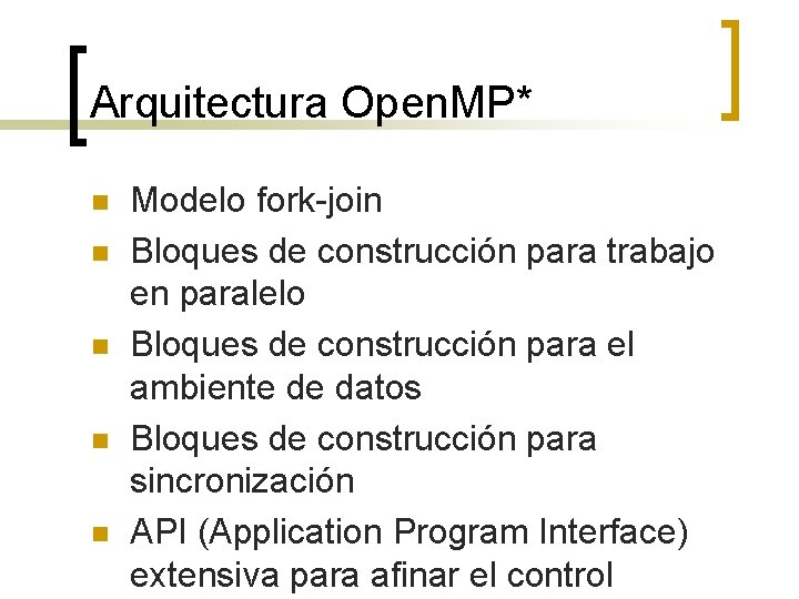 Arquitectura Open. MP* n n n Modelo fork-join Bloques de construcción para trabajo en