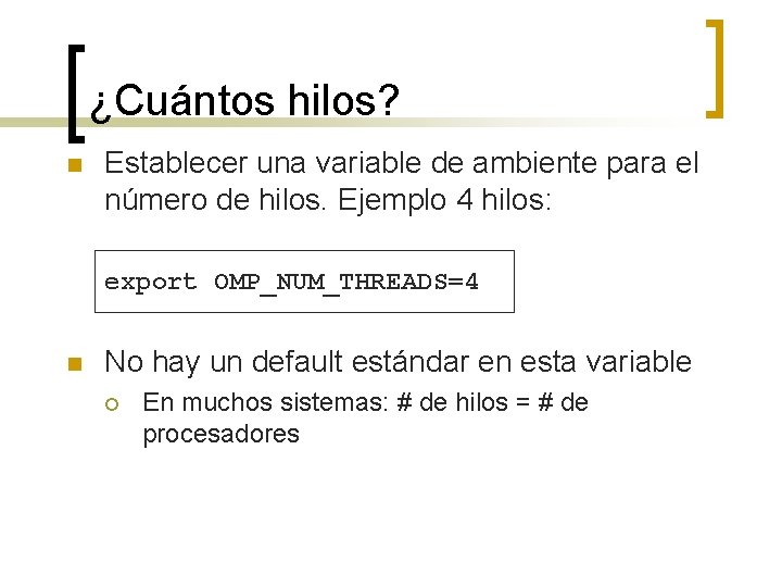 ¿Cuántos hilos? n Establecer una variable de ambiente para el número de hilos. Ejemplo