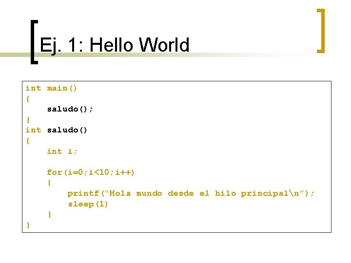 Ej. 1: Hello World Modificar el código serial de “Hello, Worlds” para ejecutarse paralelamente