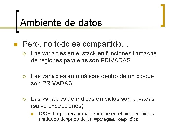 Ambiente de datos n Pero, no todo es compartido. . . ¡ Las variables