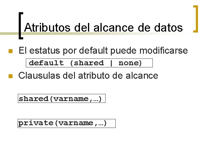 Atributos del alcance de datos n El estatus por default puede modificarse default (shared