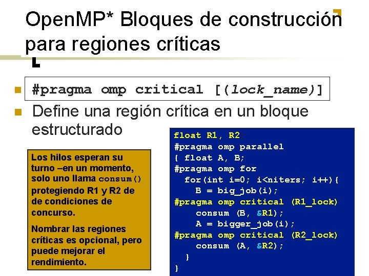 Open. MP* Bloques de construcción para regiones críticas n #pragma omp critical [(lock_name)] n