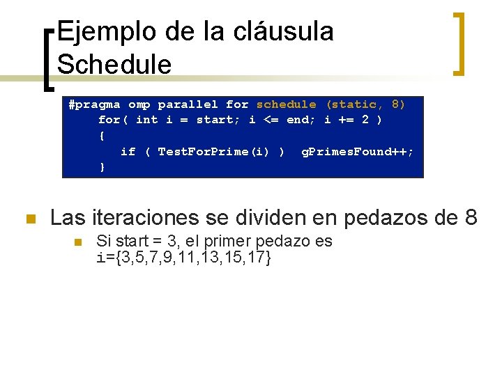 Ejemplo de la cláusula Schedule #pragma omp parallel for schedule (static, 8) for( int