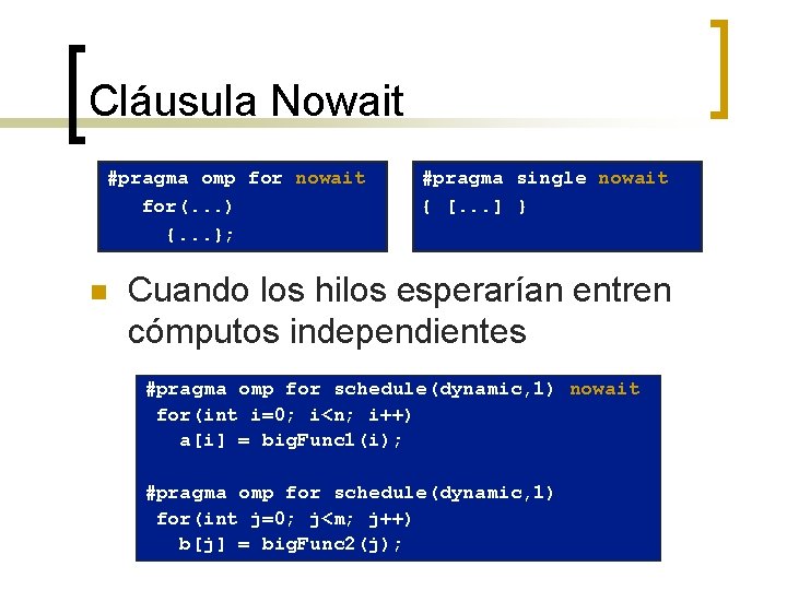 Cláusula Nowait #pragma omp for nowait for(. . . ) {. . . };