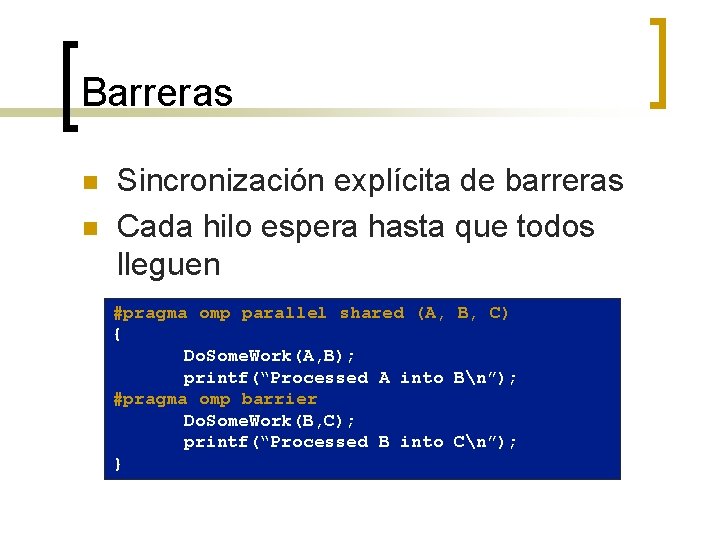 Barreras n n Sincronización explícita de barreras Cada hilo espera hasta que todos lleguen