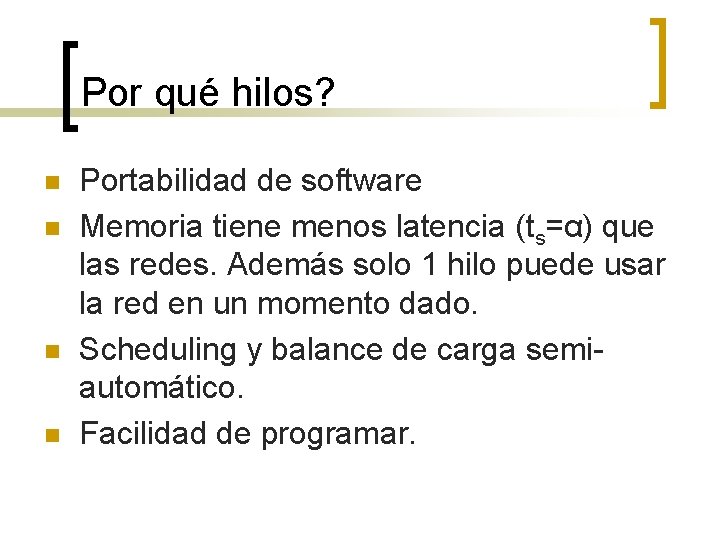 Por qué hilos? n n Portabilidad de software Memoria tiene menos latencia (ts=α) que