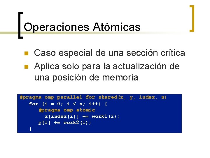 Operaciones Atómicas n n Caso especial de una sección crítica Aplica solo para la