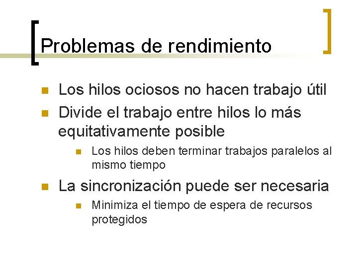 Problemas de rendimiento n n Los hilos ociosos no hacen trabajo útil Divide el