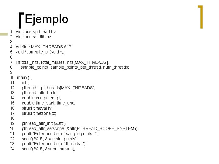 Ejemplo 1 #include <pthread. h> 2 #include <stdlib. h> 3 4 #define MAX_THREADS 512